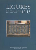 Ligures. Rivista di Archeologia, Storia, Arte e Cultura Ligure. n. 12/13. 2014-15