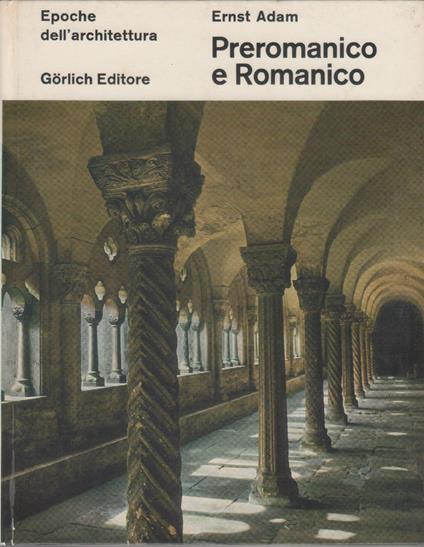 Preromanico e Romanico - Ernst Adam - Ernst Adam,Ernst Adam - copertina