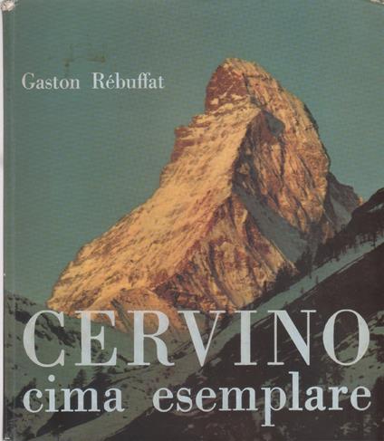 Cervino cima esemplare - Gaston Rébuffat - Gaston Rébuffat - copertina