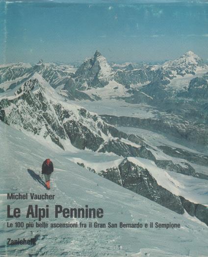 Le Alpi Pennine. Le 100 piu' belle ascensioni fra il Gran San Berbardo e il Sempione - Michel Vaucher - copertina