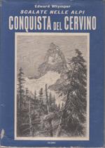 Scalate nelle Alpi. Conquista del Cervino - Edward Whymper