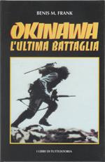 Okinawa. L'ultima battaglia - Benis M. Frank