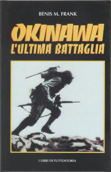 Okinawa. L'ultima battaglia - Benis M. Frank - Benis M. Frank - copertina