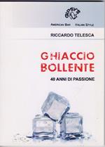 Ghiaccio bollente 40 anni di passione - Riccardo Telesca