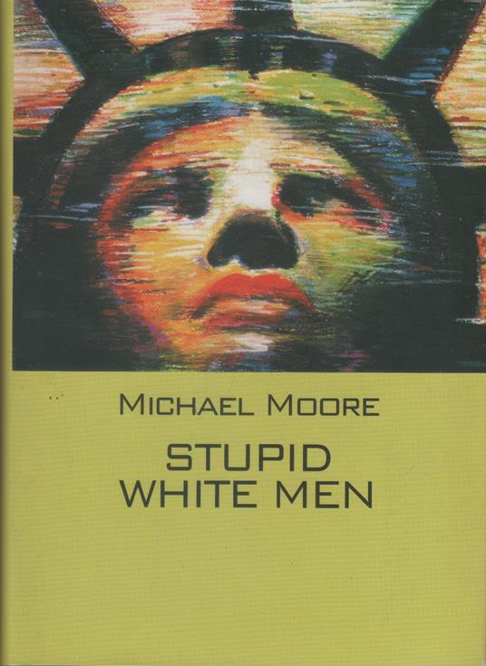 Stupid white men - Michael Moore - Michael Moore - copertina