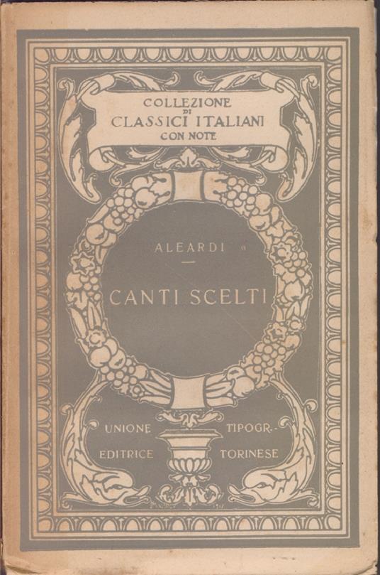 Canti scelti. Introduzione e note di L. Grilli. Collezione Classici italiani con note diretta da G. Balsamo - Crivellli - Leardo Aleardi - Aleardo Aleardi - copertina