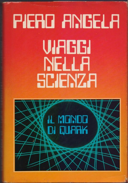 Viaggi nella scienza . Il mondo di quark - Piero Angela - Piero Angela - copertina