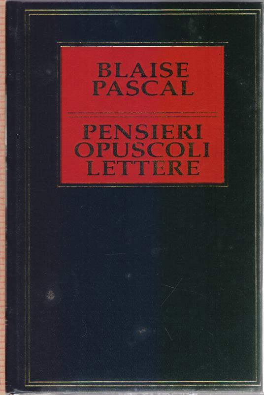 Pensieri opuscoli lettere - Blaise Pascal - Blaise Pascal - copertina