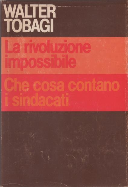 La rivoluzione impossibile Che cosa contano i sindacati - Walter Tobagi - Luca Ricolfi - copertina