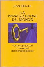 La privatizzazione del mondo - Jean Ziegler