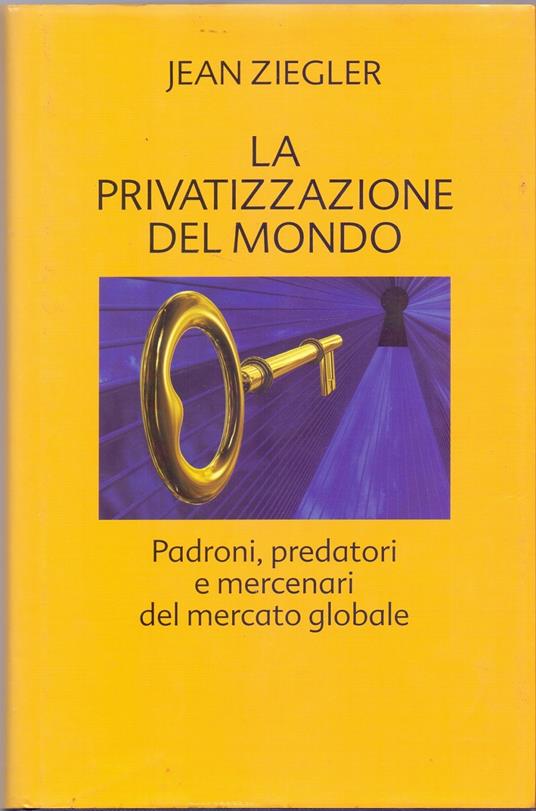 La privatizzazione del mondo - Jean Ziegler - Jean Ziegler - copertina