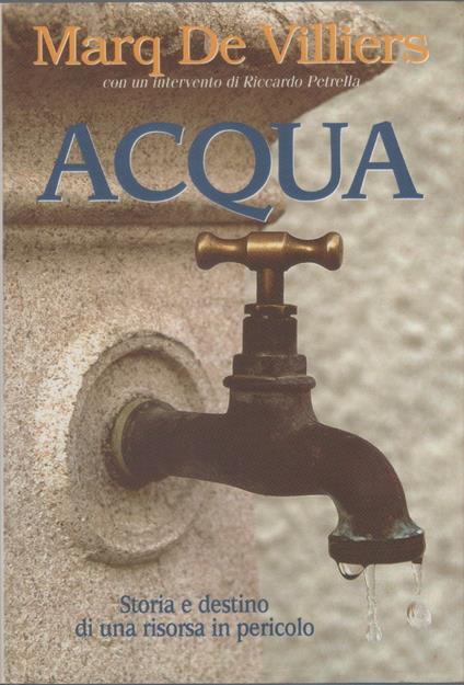 Acqua. Storia e destino di una risorsa in pericolo - Marq de Villiers - copertina