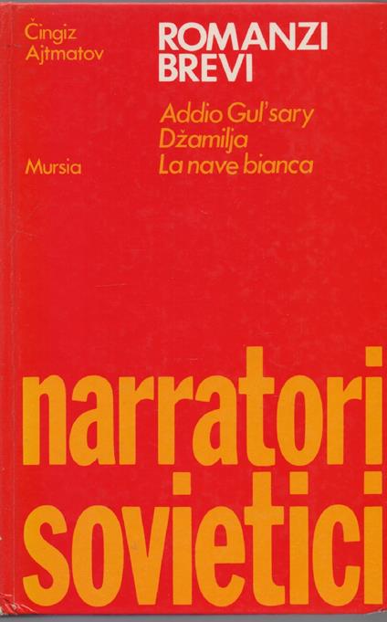 Romanzi brevi Addio Gul'sary Dzamilja La nave bianca - Narratori Sovietici - Cingiz Ajtmatov - copertina