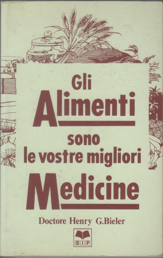 Gli alimenti sono le vostre migliori medicine - Henry G. Bieler - copertina