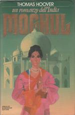 Moghul. Un romanzo dell'India - Thomas Hoover