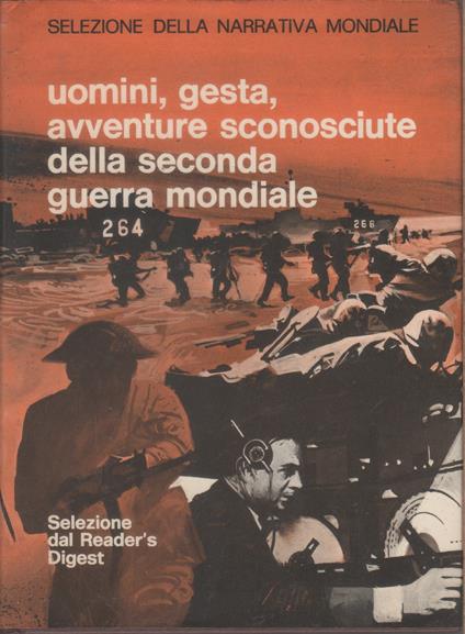 Uomini, gesta, avventure sconosciute della seconda guerra mondiale - Renato Ghiotto - copertina