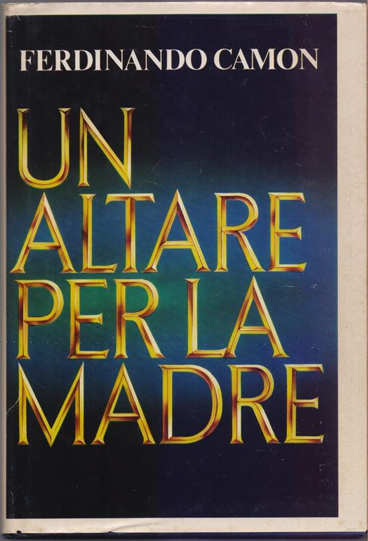 Un altare per la madre - Ferdinando Camon - Ferdinando Camon - copertina