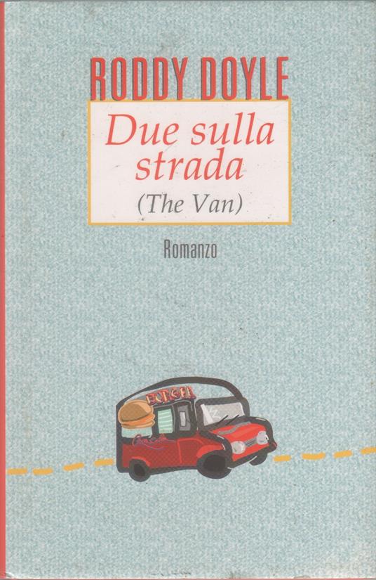 Due sulla strada (The van) - Roddy Doyle - Roddy Doyle - copertina