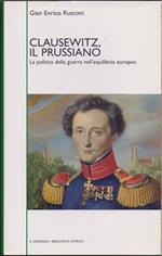 Clausewitz Il Prussiano. La politica della guerra nell'equilibrio europeo