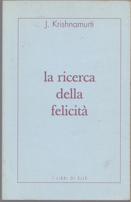 La ricerca della felicità - J. Krishnamurti - J. Krishamurti - copertina