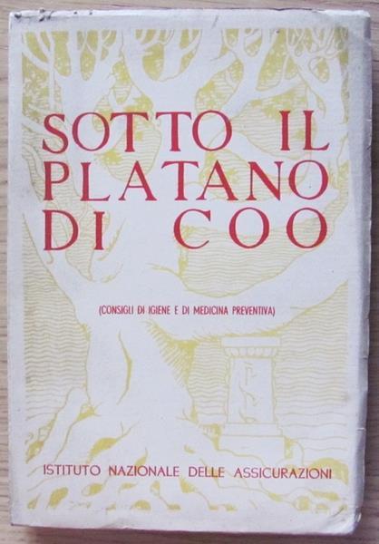 Sotto Il Platano Di Coo. Consigli Di Igiene E Medicina Preventiva Agli Assicurati Di: I.N.A. - copertina