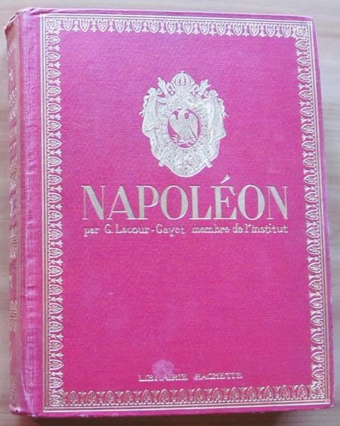 Napoleon. Sa Vie, Son Oeuvre, Son Temps. Hachette 1921 Di: Lacour. Gayet G. (Membre De L?Institut) - copertina