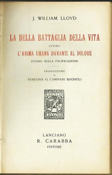 La Bella Battaglia Della Vita Ovvero L'anima Umana Davanti Al Dolore. Studio Sulla Pacificazione - J. William Lloyd - 2