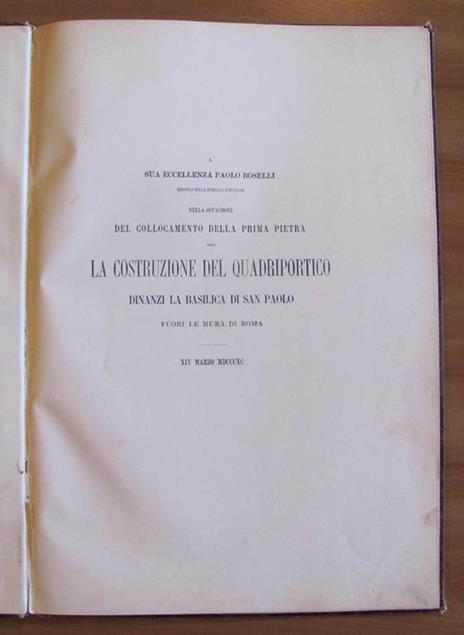 Xiv Marzo Mdcccxc. A Sua Eccellenza Paolo Boselli In Occasione Del Collocamento Della Prima Pietra Per La Costruzione Del Quadriportico Dinanzi La Basilica Di San Paolo Fuori Le Mura Di Roma - Guglielmo Calderini - 2