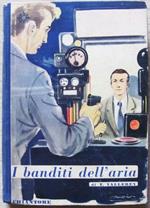 I Banditi Dell'aria. Ed. Chiantore, I Ed. 1950. Collana Quanto Venti Di: Vallerey Tancredi