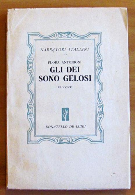 Gli Dei Sono Gelosi. Collana Narratori Italiani, N.4 - Flora Antonioni - copertina