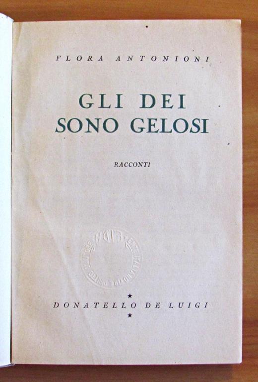 Gli Dei Sono Gelosi. Collana Narratori Italiani, N.4 - Flora Antonioni - 2