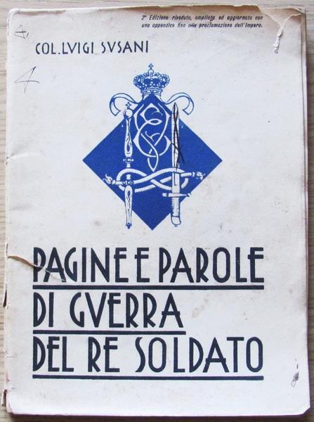 Pagine E Parole Di Guerra Del Re Soldato (Maggio 1915. Maggio 1936). Tip. Regionale, 1938 Di: Susani Col. Luigi - copertina