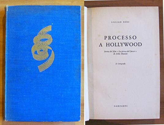 PROCESSO A HOLLYWOOD - Storia del film LA POROVA DEL FUOCO di John Huston - Lillian Ross - copertina