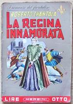 La Regina Innamorata. Ed. Nerbini, 1943. I Romanzi Del Fiordaliso N.4 Di: Chantalà Roberto