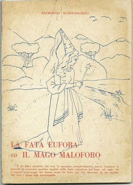 La Fata Eufora Ed Il Mago Maloforo. Ed. Dell'autore 1963. Ii Edizione Di: Scarfogliero Raimondo - copertina