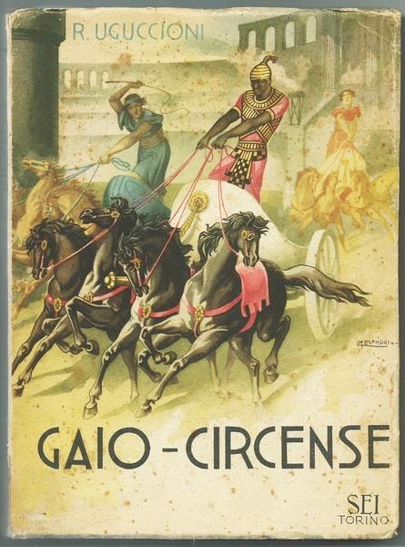 Gaio Circense Romanzo Dell'epoca Imperiale Romana. Ed. Sei 1944 - Rufillo Uguccioni - copertina