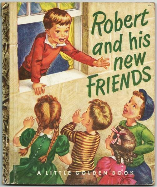Robert And His New Friends. Ed. Simon & Schuster, 1951. Collana "A Little Golden Book" 124 - Nina Schneider - copertina