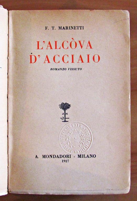 L' Alcova D'acciaio. Romanzo Vissuto. Modadori, I Ed. 1927 - Filippo Tommaso Marinetti - 2