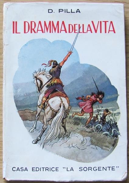 Il Dramma Della Vita. Narrazione Allegorica - D. Pilla - copertina