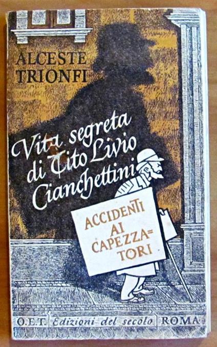 Accidenti Ai Capezzatori - Vita Segreta Di Tito Livio Cianchettini - Alceste Trionfi - copertina