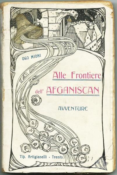 Alle Frontiere Dell'afganistan - Ugo Mioni - copertina