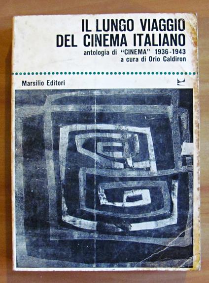 IL LUNGO VIAGGIO DEL CINEMA ITALIANO - ANTOLOGIA DI CINEMA 1936-1943 - Coll. Biblioteca di Cultura Cinematografica diretta da Giorgio Tinazzi N.5 - Orio Caldiron - copertina