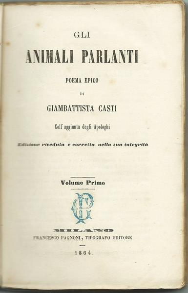 Gli Animali Parlanti. Poema Epico Con L'aggiunta Degli Apologhi, Volume Primo. Ed. Pagnoni, 1864 - Giambattista Casti - 2