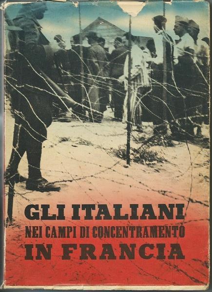 Gli Italiani Nei Campi Di Concentramento In Francia. Documenti E Testimonianze Roma Soc. Ed. Del Libro Italiano 1940 - copertina