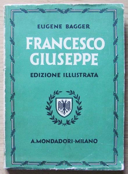Francesco Giuseppe. Edizione Illustrata - Eugene Bagger - copertina