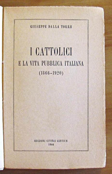 I Cattolici E La Vita Pubblica Italiana (1866 - 1920) Di: Dalla Torre Giuseppe - 2