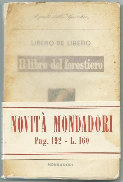 Il Libro Del Forestiero. Collana I Poeti Dello ?Specchio?. Milano Ed. Mondadori, I Edizione 1946 - Libero De Libero - copertina