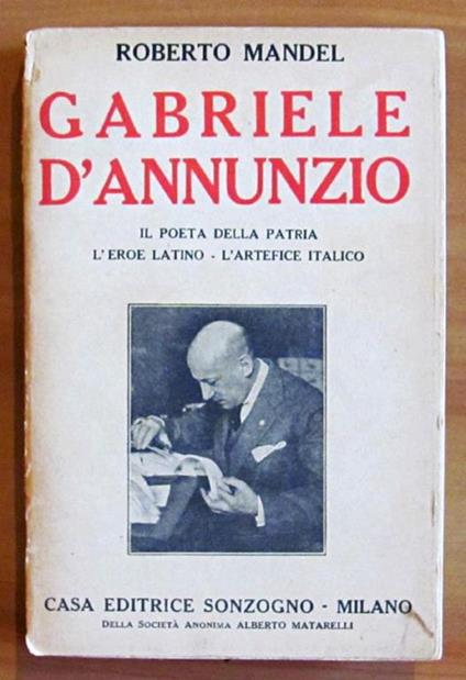 Gabriele D'Annunzio - Il Poeta Della Patria, L'Eroe Latino, L'Artefice Italico - Roberto Mandel - copertina