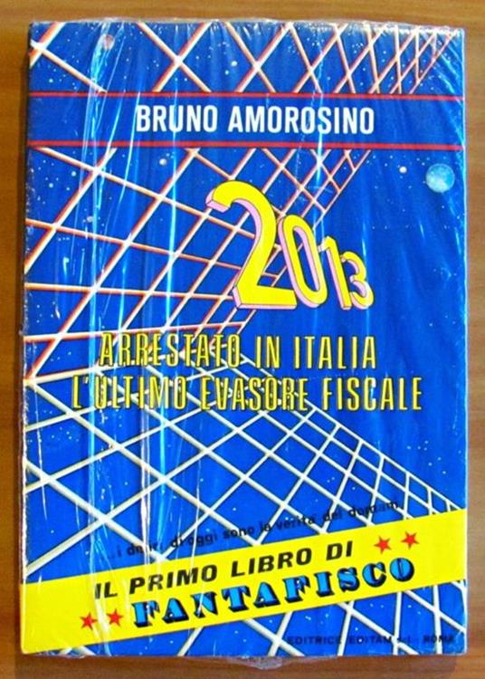 2013: ARRESTAO IN ITALIA L'ULTIMO EVASORE FISCALE - Il primo libro di fantafisco - BLISTERATO - Bruno Amoroso - copertina