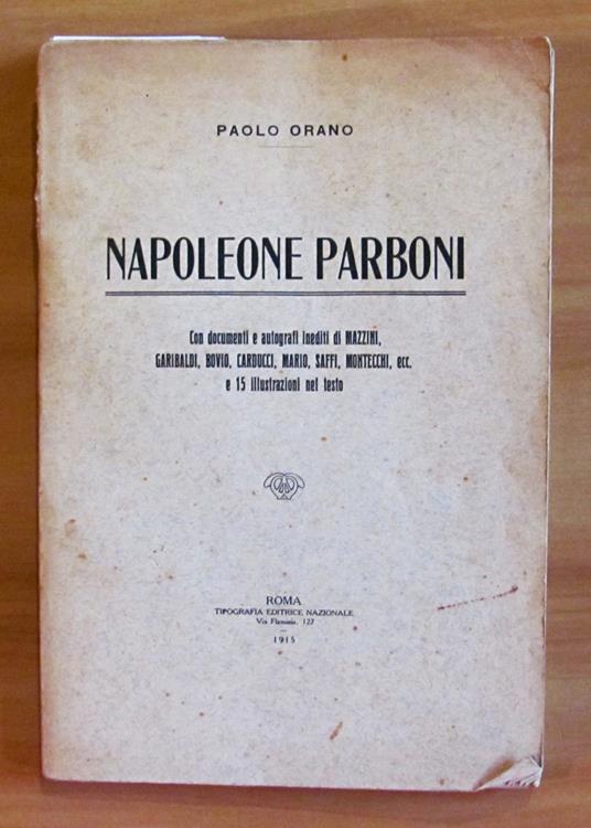 NAPOLEONE PARBONI - Con documenti e autografi inediti di MAZZINI, BOVIO, CARDUCCI, MARIO, SAFFI, MONTECCHI ecc. e 15 illustrazioni nel testo - Paolo Orano - copertina